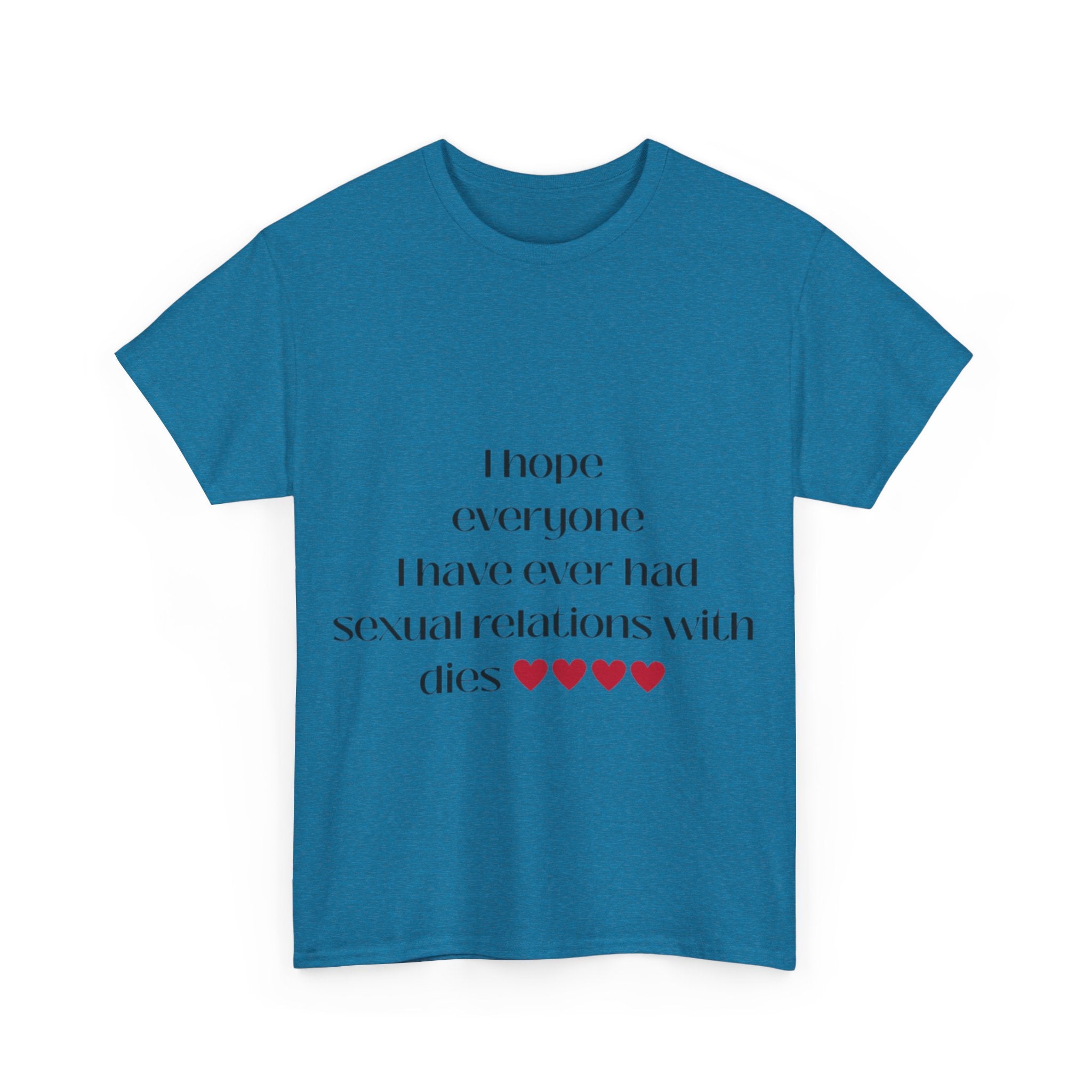 I hope everyone I have ever had sexual relations with dies tee