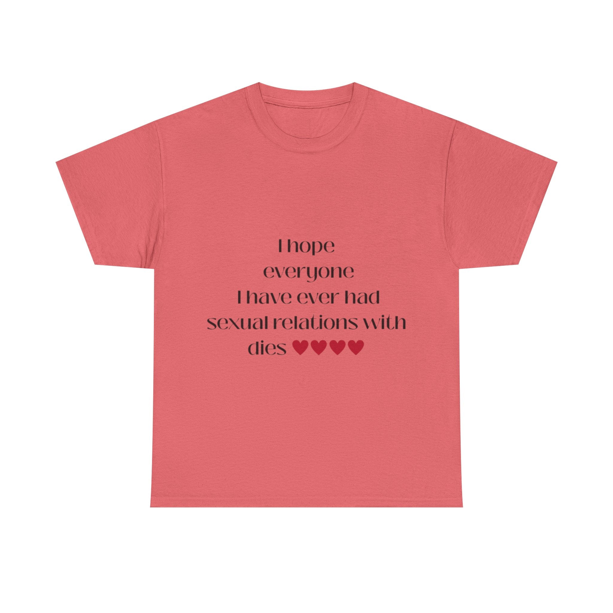 I hope everyone I have ever had sexual relations with dies tee