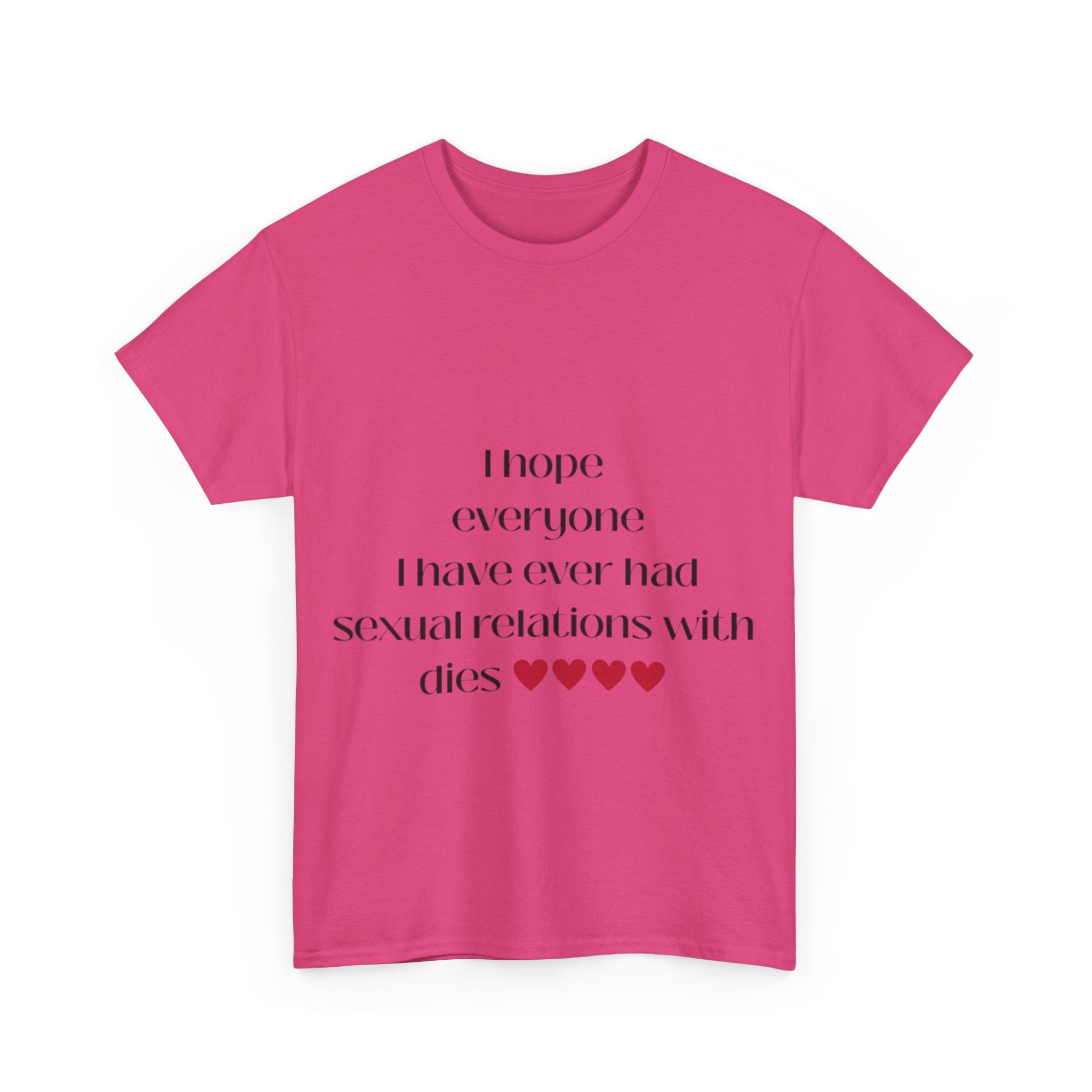 I hope everyone I have ever had sexual relations with dies tee